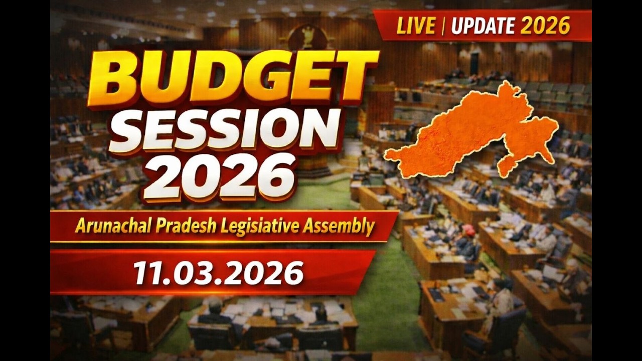 Budget Session of Arunachal Pradesh Legislative Assembly (11-03-2026)