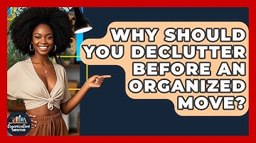 Why Should You Declutter Before An Organized Move? - Your Organization Mentor