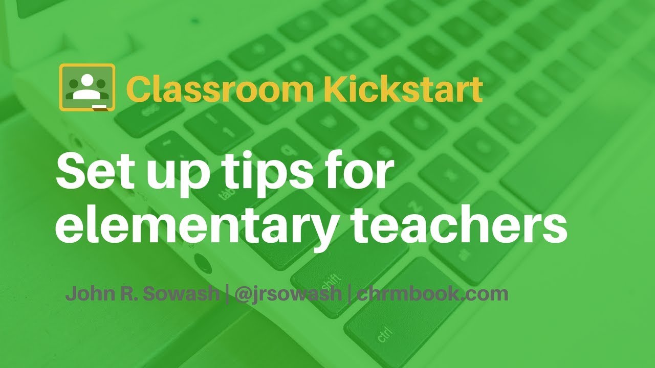 Google Classroom setup tips for elementary teachers