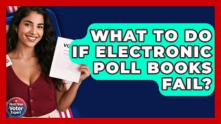 What To Do If Electronic Poll Books Fail - First Time Voter Expert