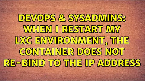 When I restart my LXC environment, the container does not re-bind to the IP address