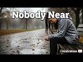 Nobody Near — The Loneliest Feeling Ever 🥀