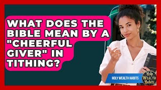 Details What Does The Bible Mean By A cheerful Giver In Tithing - Holy Wealth Habits Guide