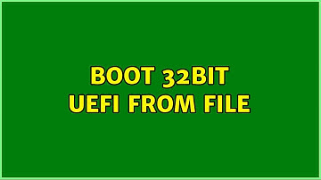 Boot 32bit UEFI from file
