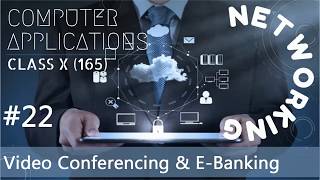 Video Conferencing & E-Banking | NETWORKING | Class X CBSE | Computer Applications 165