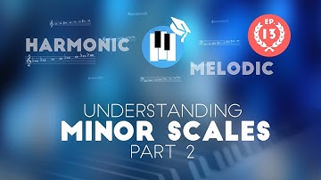 Understanding Minor Scales (Part 2) Harmonic and Melodic - Music Theory Lessons