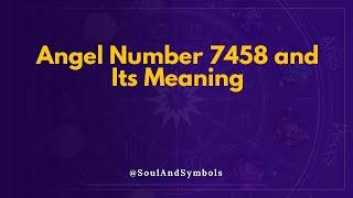 Angel Number 7458 and Its Meaning | 7458 Meaning 🔮