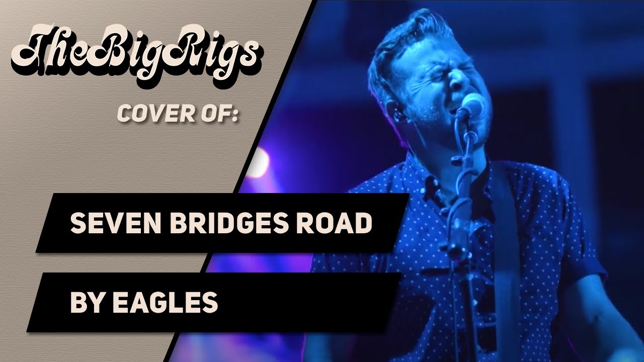Seven Bridges Road by Eagles (The Big Rigs Live Cover) - YouTube Music