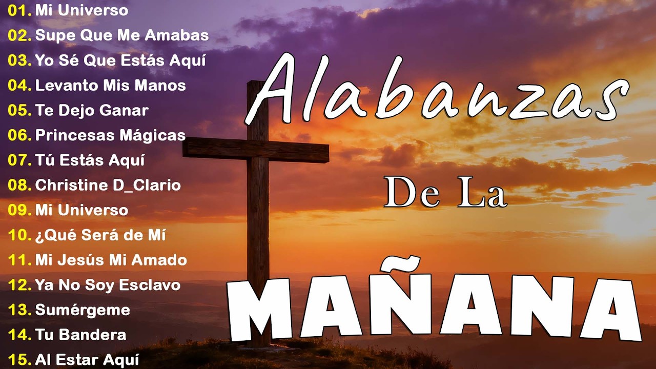 MUSICA CRISTIANA QUE REFRESCAN EL CORAZON Y EL ALMA - ALABANZA Y ADORACIÓN DE LA MAÑANA PARA
