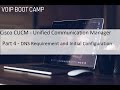 VoIP BOOTCAMP- Part 4 - Cisco CUCM - DNS Requirements and Initial Configuration