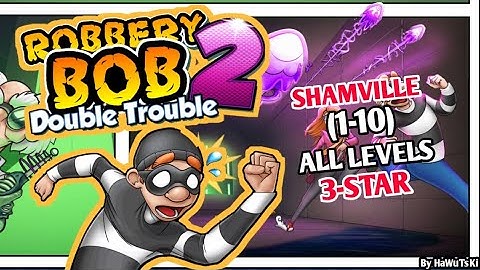 ROBBERY BOB 2: DOUBLE TROUBLE Gameplay Walkthrough Part 3 - SHAMVILLE(1-10)