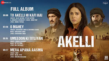 Akelli - Full Album | Nushrratt Bharuccha, Tsahi Halevi, Amir Boutrous & Nishant Dahiya