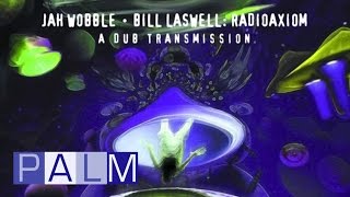 Jah Wobble Bill Laswell: Radioaxiom A Dub Transmission - Bass: The Final Frontier [Full Album]