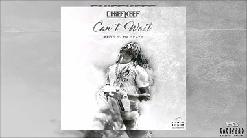 Chief Keef - Cant Wait [CDQ Snippet]