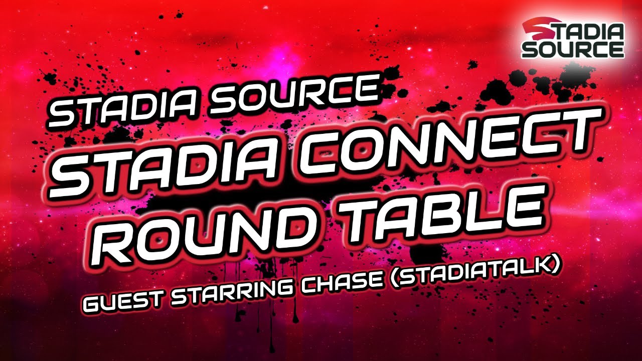Stadia Source Roundtable Podcast - Episode 23 Connect Review
