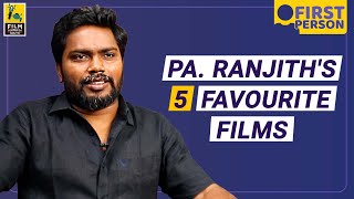 Pa. Ranjith's Five Favourite Films | First Person