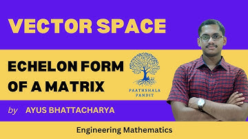 Echelon Form of the Matrix | Vector Space | Engineering Mathematics  -  PAATHSHALA PANDIT