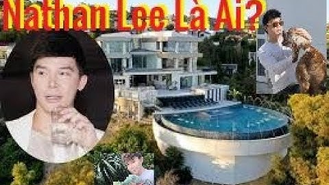 Gia Tài Khủng Của Nathan Lee: Khiến Ai Cũng Choáng Ngợp