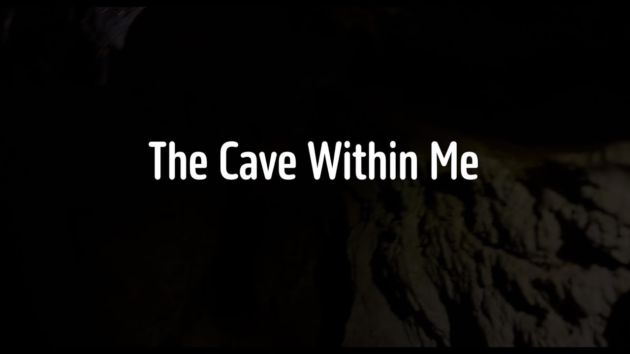 The Cave Within Me