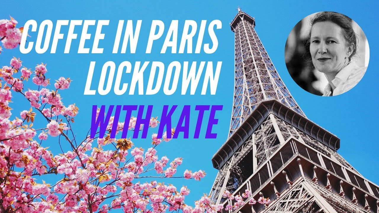 Coffee with Kate from MKRS.family in Paris on Lockdown Day 42 YouTube