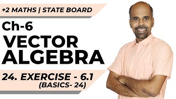 +2 | Exercise 6.1 - Basics 24 | Vector Algebra | Class 12 | State Board | ram maths