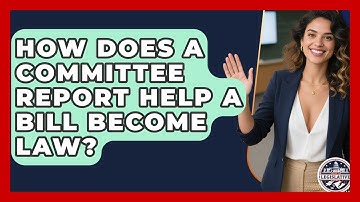 How Does A Committee Report Help A Bill Become Law? - Inside the Legislative Branch