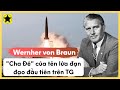 Wernher von Braun - "Cha Đẻ" Của Tên Lửa Đạn Đạo Đầu Tiên Trên TG