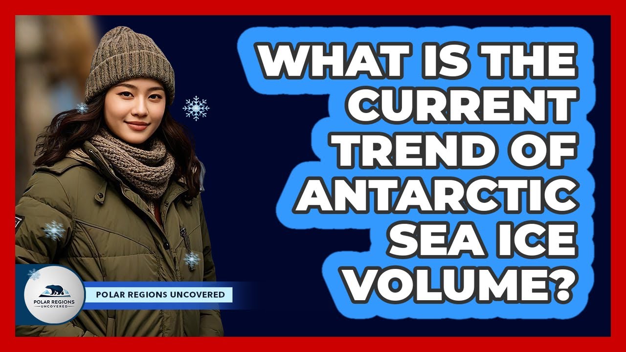 What Is The Current Trend Of Antarctic Sea Ice Volume?