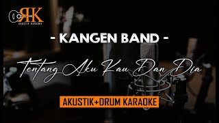 Tentang Aku Kau Dan Dia - Kangen Band | AkustikDrum Karaoke