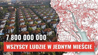 Co gdyby WSZYSCY LUDZIE mieszkali w JEDNYM MIEŚCIE?