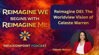 Reimagine DEI: The Worldview Vision of Celeste Warren @TheTransformationNetwork