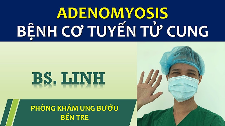 Bệnh tuyến cơ tử cung là gì năm 2024