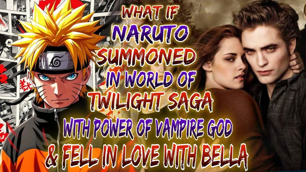 What if Naruto Summon in World of Twilight Saga with power of vampire god & fell in love with Bella