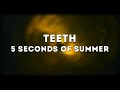 5 Seconds of Summer - Teeth(Lyrics)