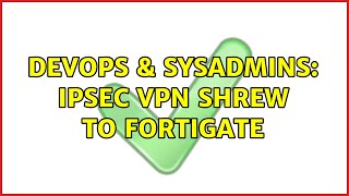 Famous DevOps & SysAdmins: IPSec VPN Shrew to Fortigate (2 Solutions!!) Wealth