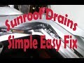 Sunroof Drains, Simple Easy Fix