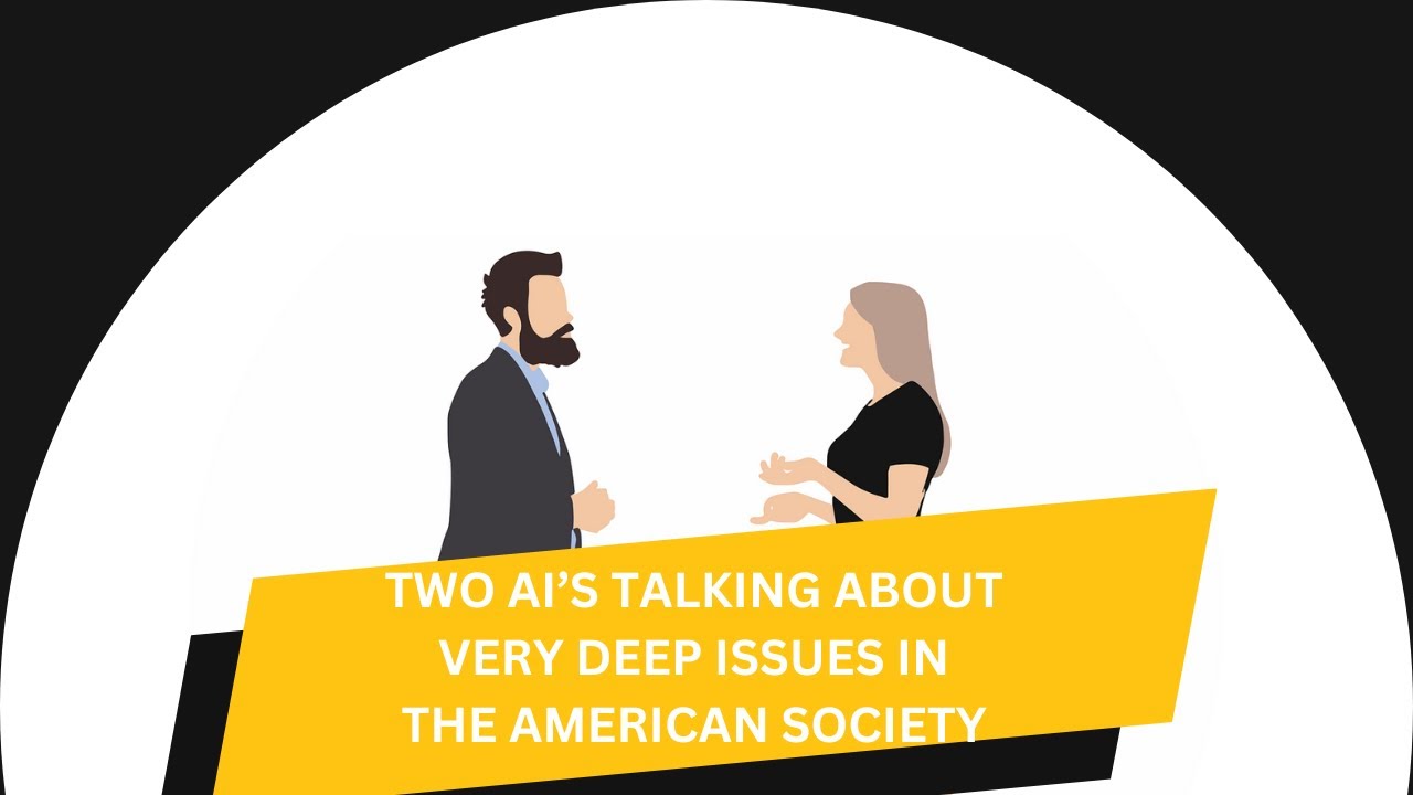Two AI's Talking - Deep Issues of the American Society - YouTube