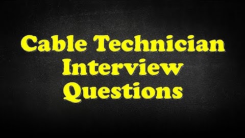 Cable Technician Interview Questions