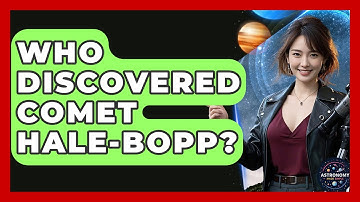 Who Discovered Comet Hale-Bopp? - Astronomy Made Simple