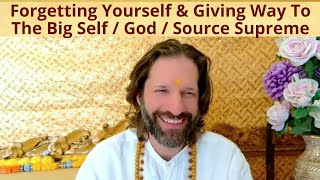 LOVER OF GOD: Forgetting Yourself & Giving Way To The Big Self / God / Source Supreme