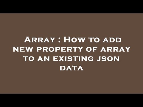 Array : How to add new property of array to an existing json data