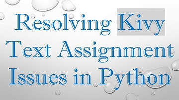 Resolving Kivy Text Assignment Issues in Python