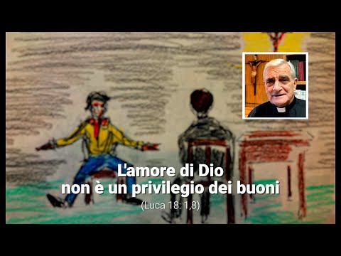 L'amore di Dio non è un privilegio dei buoni (Luca 18, 1,9)