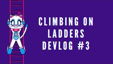 Devlog 3 (Climbing on ladders)