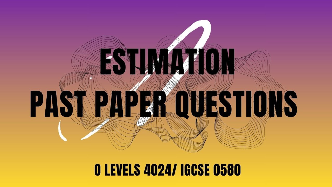 Estimation | O Levels 4024 | Past Paper Questions 
