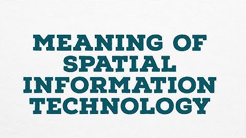 MEANING OF SPATIAL INFORMATION TECHNOLOGY
