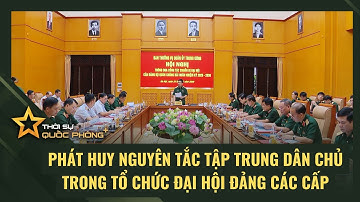 PHÁT HUY NGUYÊN TẮC TẬP TRUNG DÂN CHỦ TRONG TỔ CHỨC ĐẠI HỘI ĐẢNG CÁC CẤP