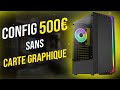 Config pc 500 pc gamer pas cher en 2022  test sur 4 jeux