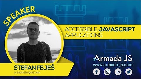 Accessible JavaScript applications by Stefan Feješ | Armada JS 2019
