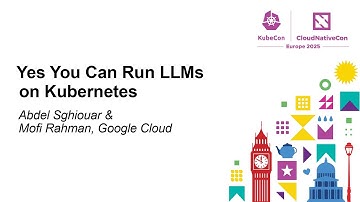 Yes You Can Run LLMs on Kubernetes - Abdel Sghiouar & Mofi Rahman, Google Cloud
